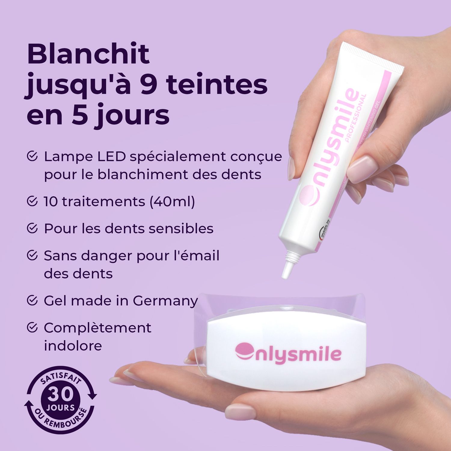 Mains tenant un produit Onlysmile. Contient du gel et une lampe LED. Texte : Gel fabriqué en Allemagne. 10 traitements. Sans douleur.