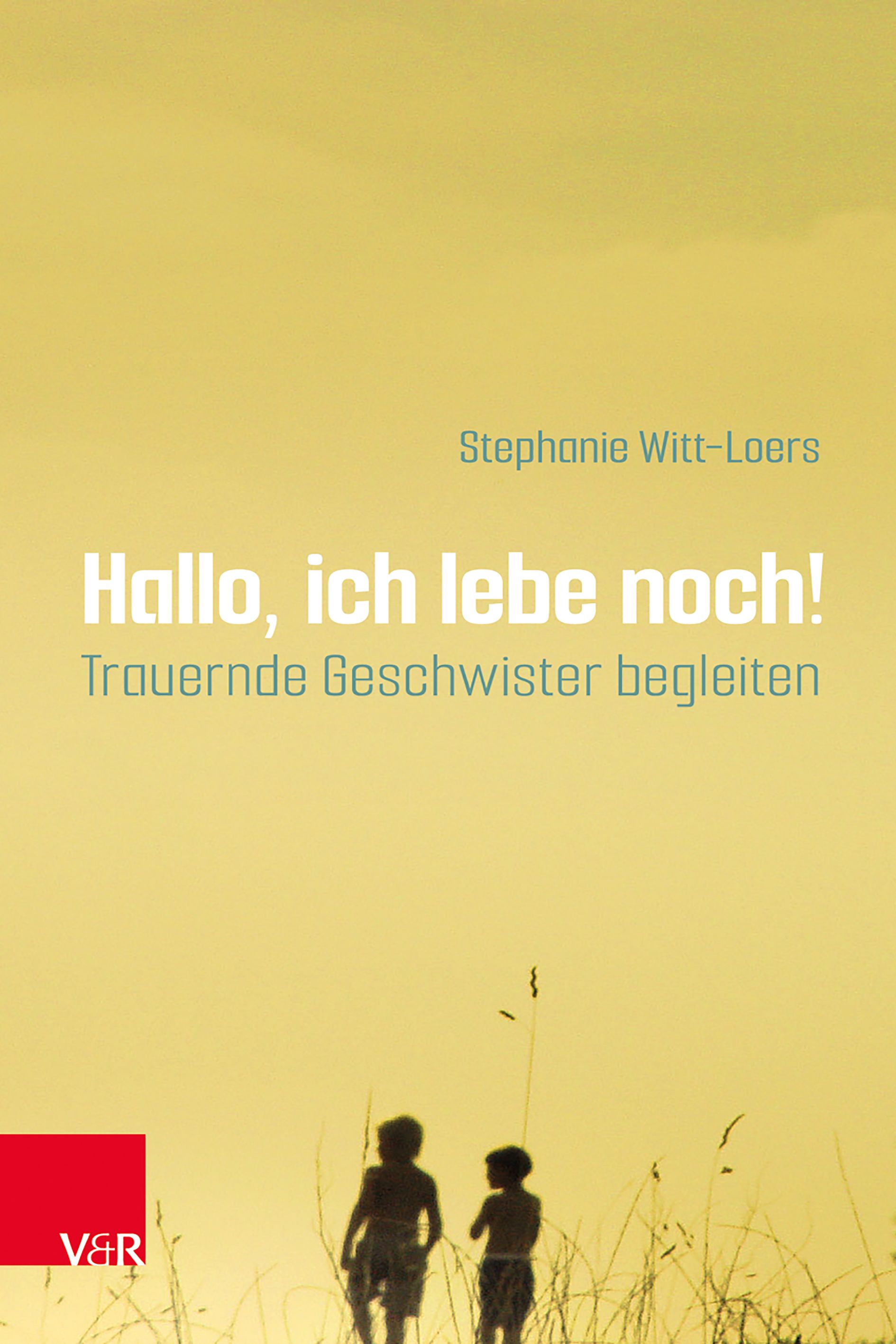 Buchcover: "Hallo, ich lebe noch!" von Stephanie Witt-Loers. Titel in Weiß, darunter "Trauernde Geschwister begleiten". Logo V&R.
