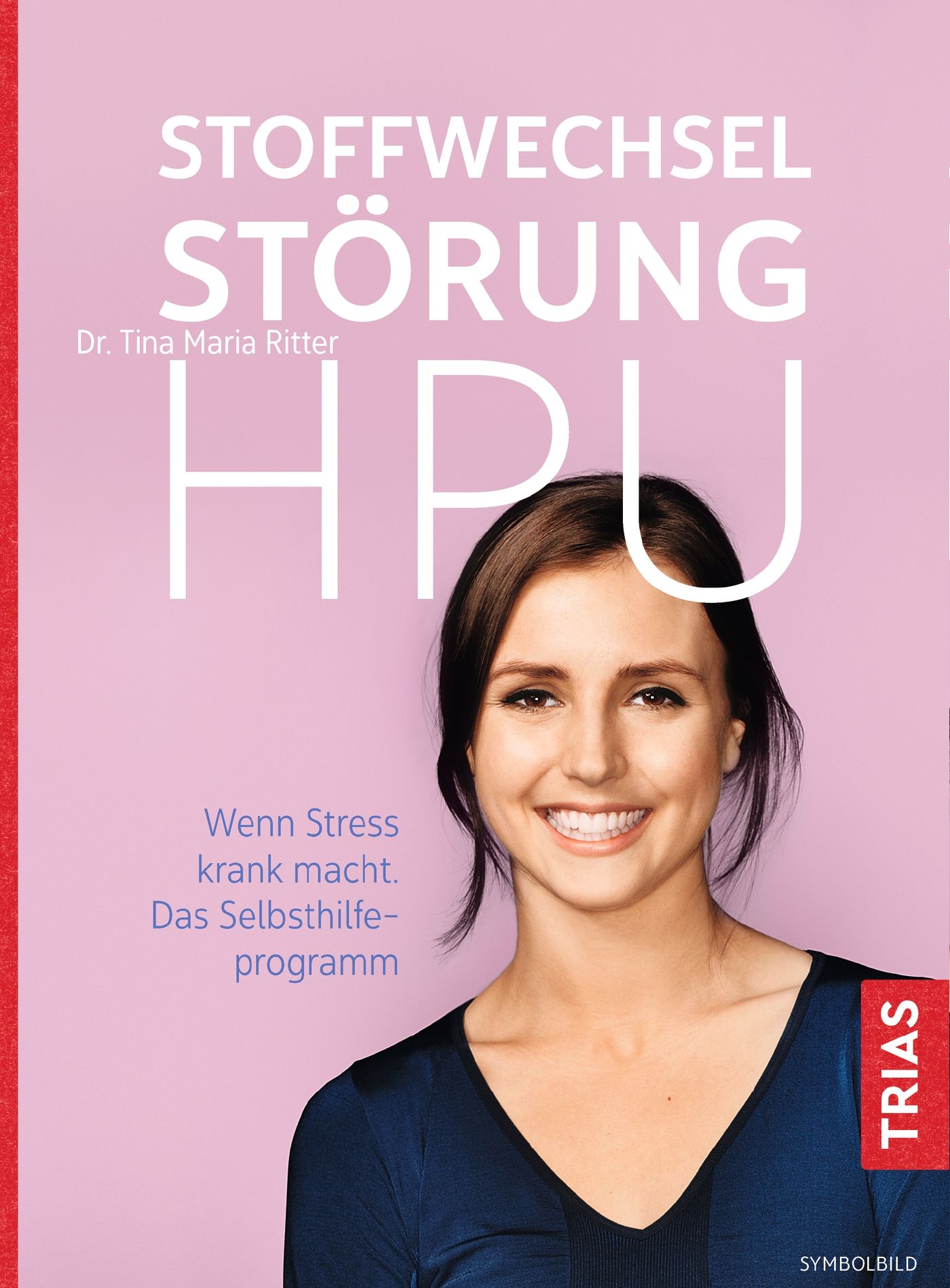 Buchcover mit Titel "Stoffwechselstörung HPU". Autorin: Dr. Tina Maria Ritter. Frau lächelt. Text: Wenn Stress krank macht. Das Selbsthilfeprogramm. Verlag TRIAS.