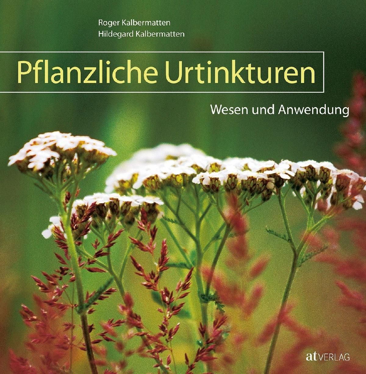 Buchcover mit Titel "Pflanzliche Urtinkturen". Autoren: Roger und Hildegard Kalbermatten. Hintergrund: Pflanzen mit weißen Blüten.