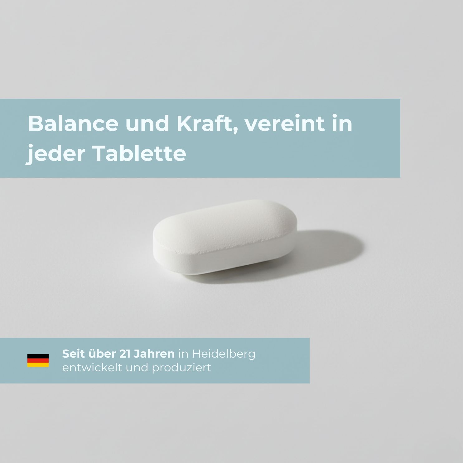 Weiße, ovale Tablette. Text: Balance und Kraft, vereint in jeder Tablette. Seit über 21 Jahren in Heidelberg entwickelt.
