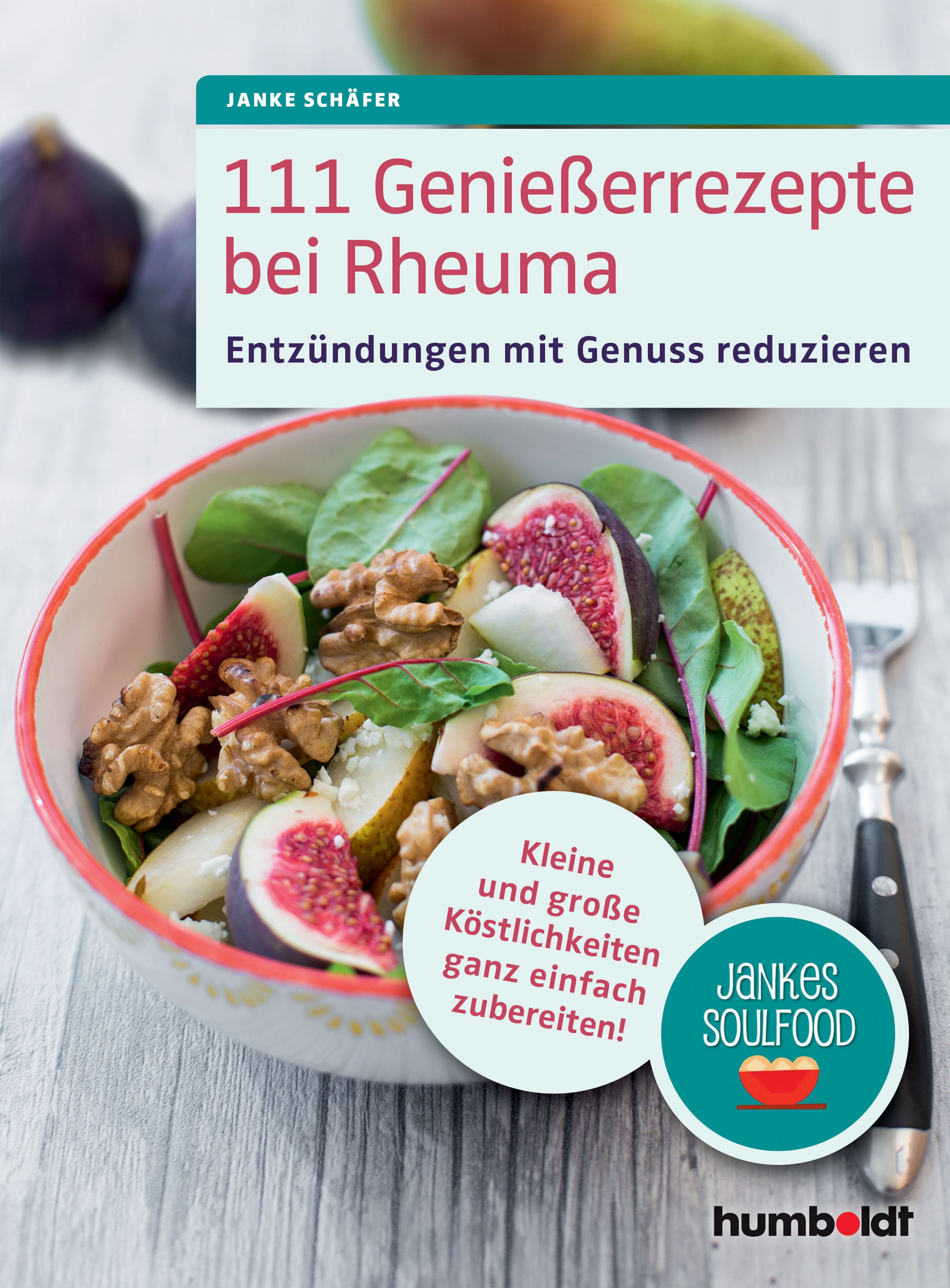 Buchcover mit Titel: 111 Genießerrezepte bei Rheuma. Abgebildet ist ein Salat mit Feigen, Walnüssen und Birnen. Logo: JANKES SOULFOOD.
