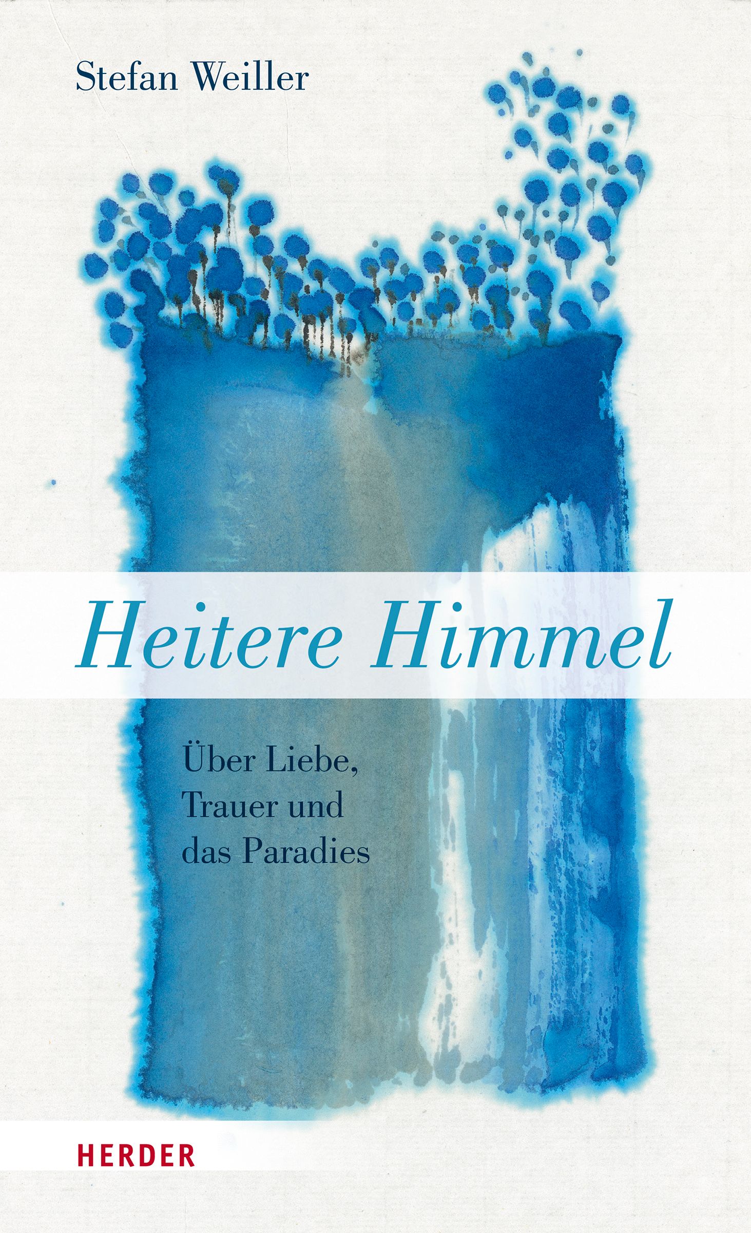 Buchcover mit blauem Aquarell-Design. Titel: Heitere Himmel. Autor: Stefan Weiller. Verlag: Herder. Untertitel: Über Liebe, Trauer und das Paradies.