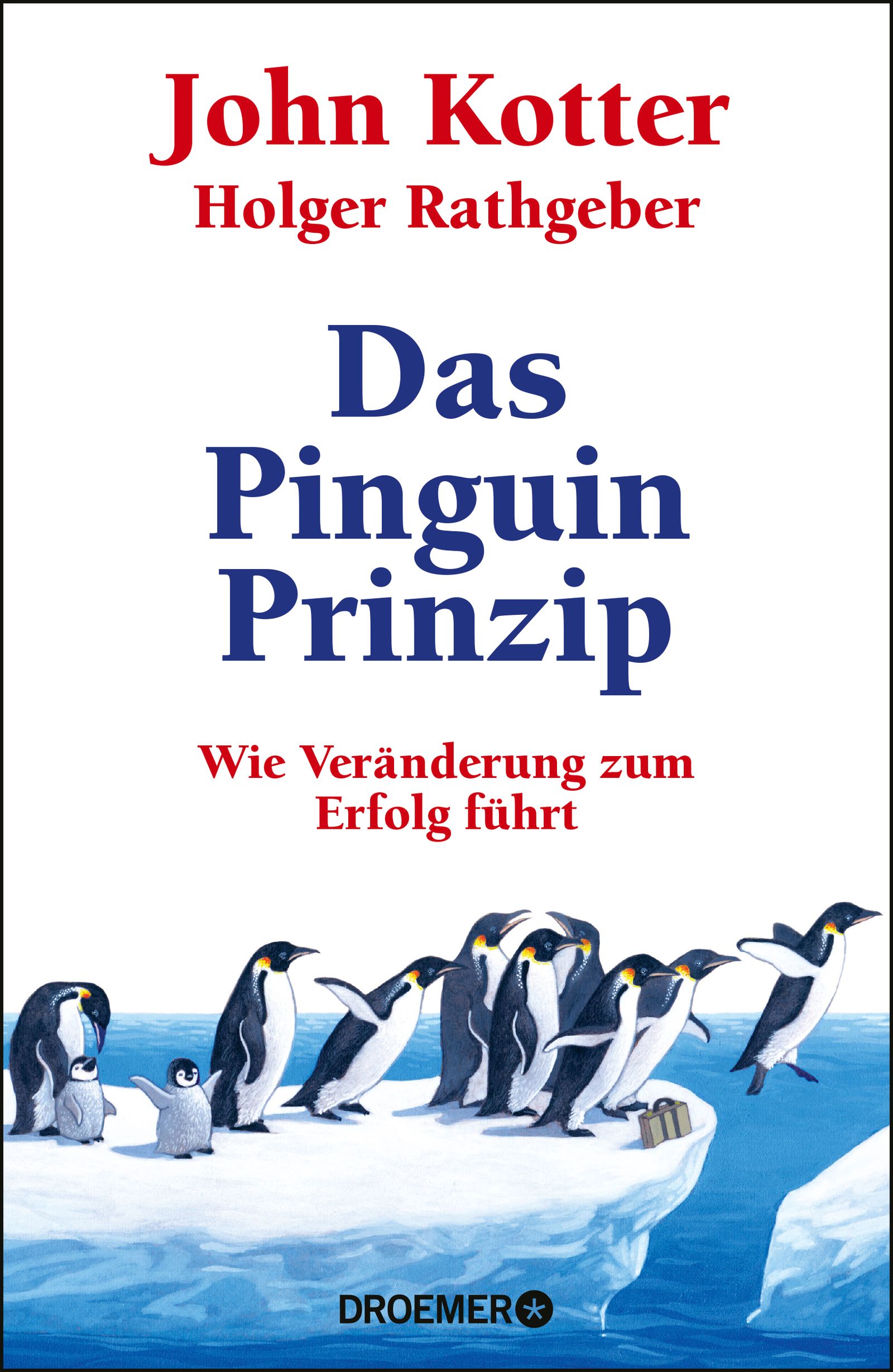 Buchcover: Titel „Das Pinguin Prinzip“. Autoren: John Kotter, Holger Rathgeber. Illustration: Pinguine auf Eis. Verlag: Droemer.