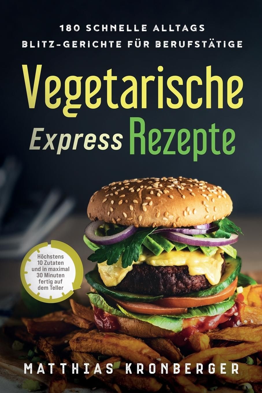 Vegetarische Express-Rezepte 180 schnelle Alltags-Blitz-Gerichte für Berufstätige. Höchstens 10 Z...