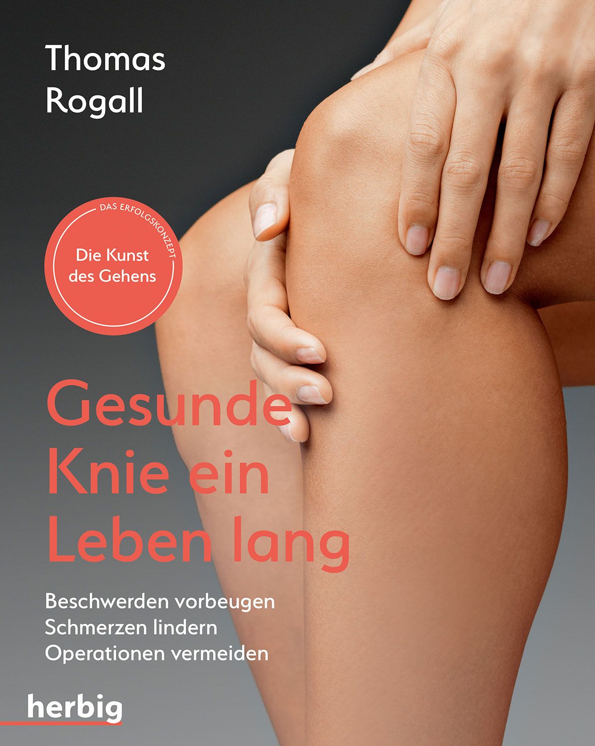 Buchcover mit Titel "Gesunde Knie ein Leben lang". Autor Thomas Rogall. Abbildung eines Knies, das von Händen gehalten wird. Verlag "herbig".