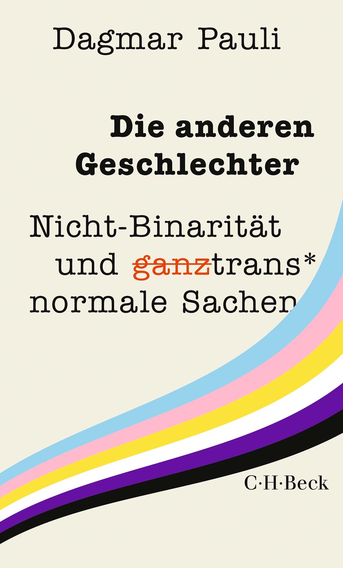 Buchcover mit Titel "Die anderen Geschlechter". Autor: Dagmar Pauli. Untertitel: Nicht-Binarität und ganztrans* normale Sachen. Verlag C.H.Beck.