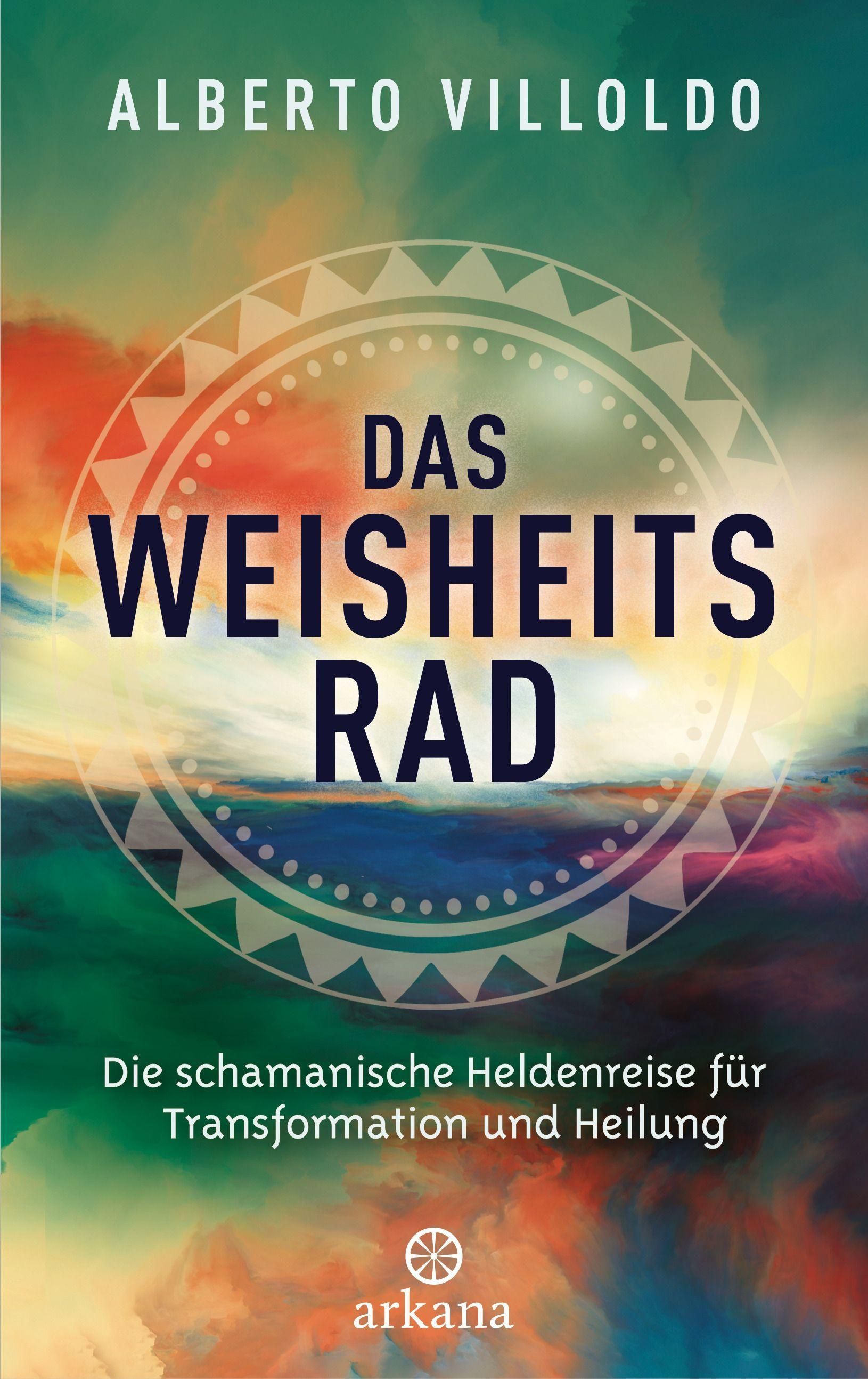 Buchcover "Das Weisheitsrad" von Alberto Villoldo. Titel, Untertitel und Logo der Arkana-Reihe.