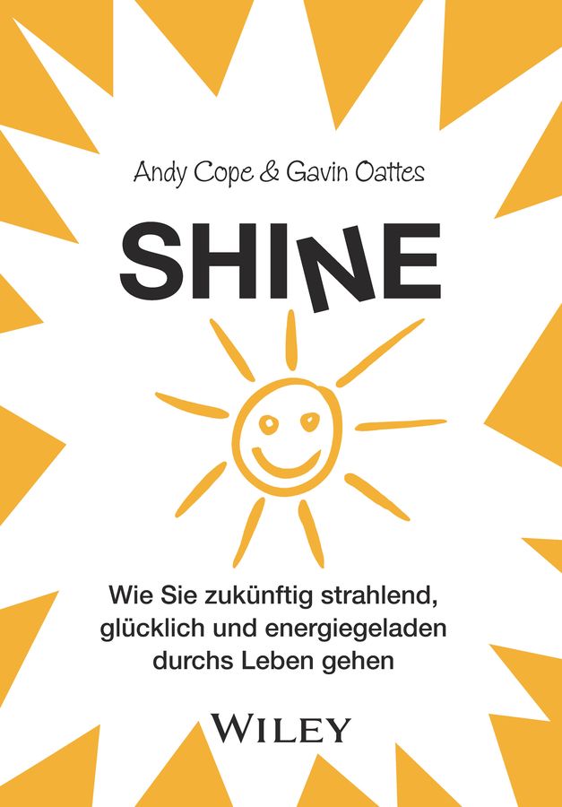 Buchcover mit Titel SHINE, Autoren Andy Cope & Gavin Oattes. Gelbes Sonnen-Symbol. Verlag WILEY. Deutscher Text: Wie Sie zukünftig strahlend...