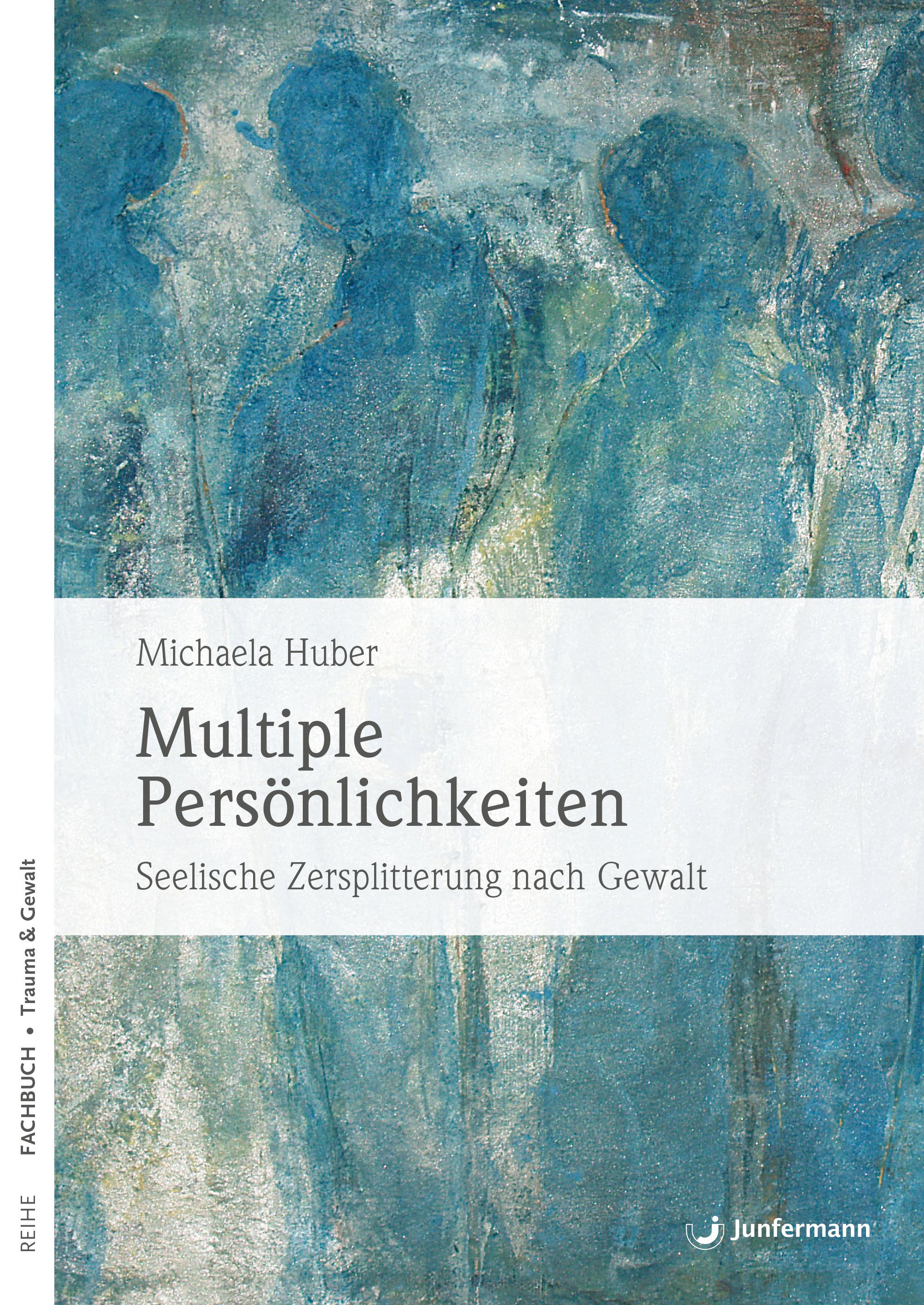 Buchcover. Titel: Multiple Persönlichkeiten. Autorin: Michaela Huber. Untertitel: Seelische Zersplitterung nach Gewalt. Verlag: Junfermann.