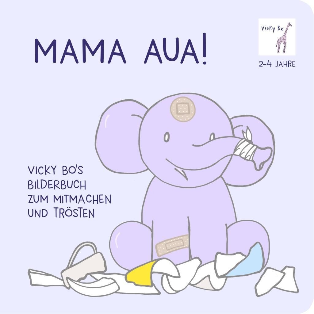 Mama Aua! Vicky Bo's Bilderbuch zum Mitmachen und Trösten Bilderbuch