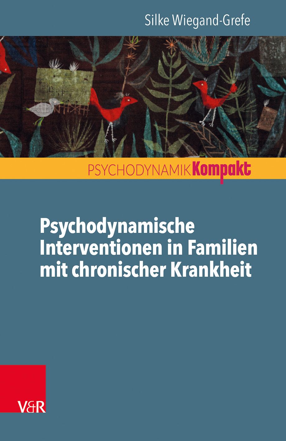 Buchcover. Titel: Psychodynamische Interventionen in Familien mit chronischer Krankheit. Autorin: Silke Wiegand-Grefe. Verlag V&R.