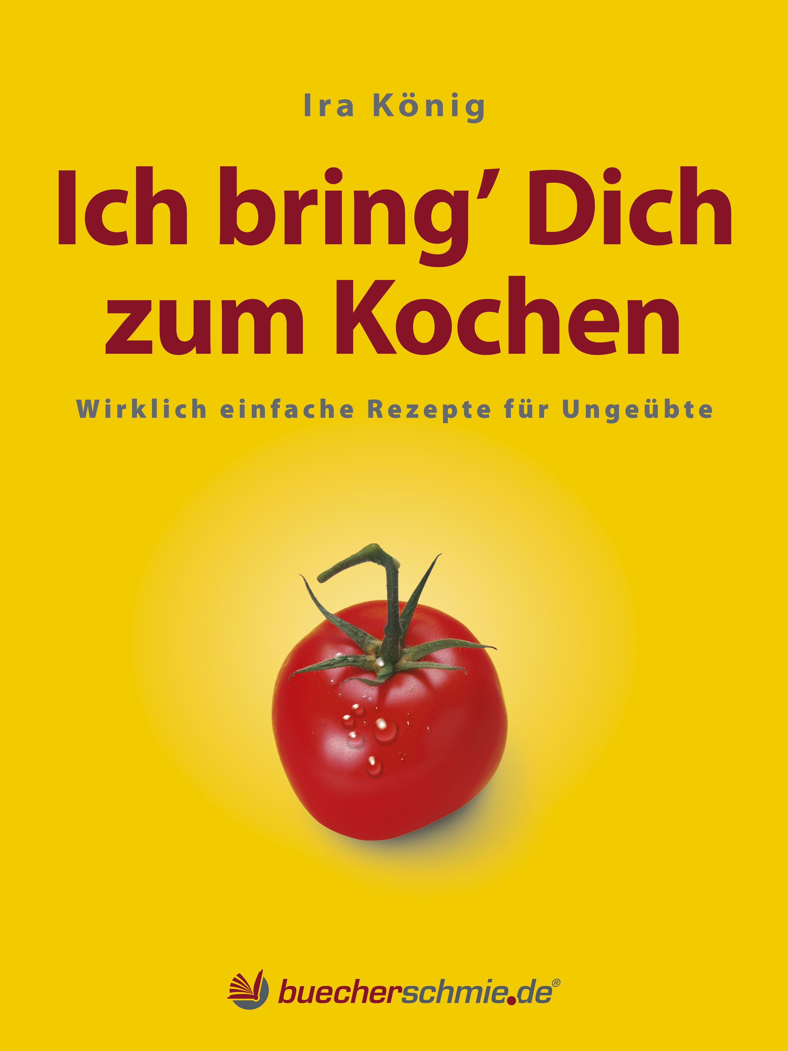Buchcover mit Titel "Ich bring' Dich zum Kochen". Roter Tomate mit Tropfen. Gelber Hintergrund.