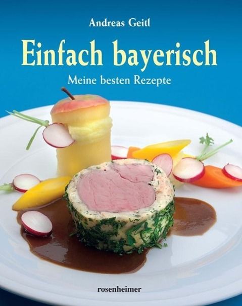 Einfach bayerisch Meine besten Rezepte