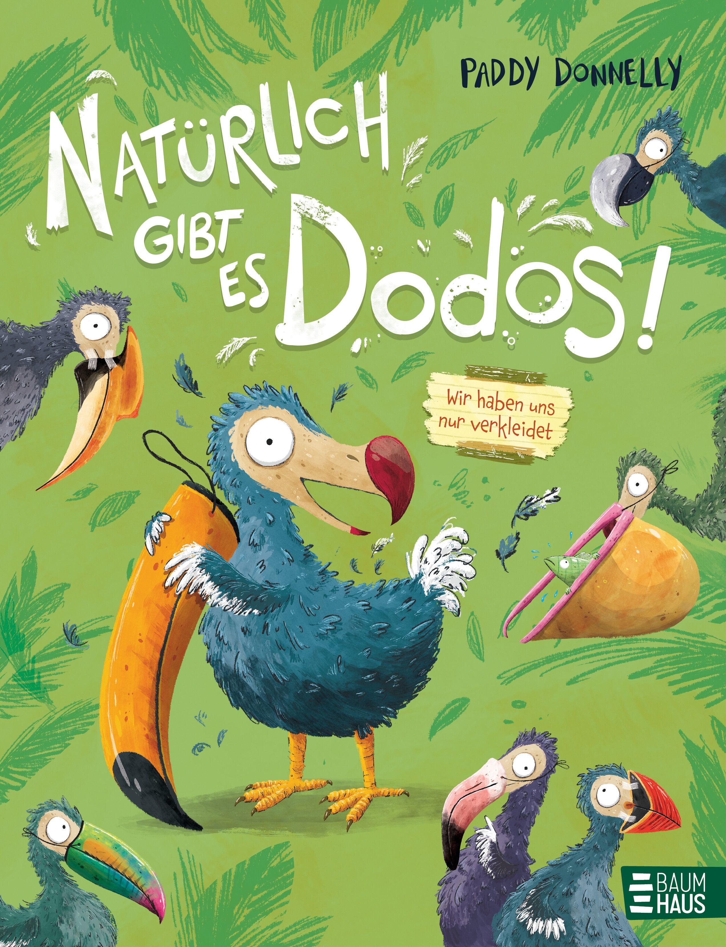 Buchcover: Titel "Natürlich gibt es Dodos!". Illustrationen von Dodos auf grünem Hintergrund. Autor: Paddy Donnelly. Verlag: Baumhaus.