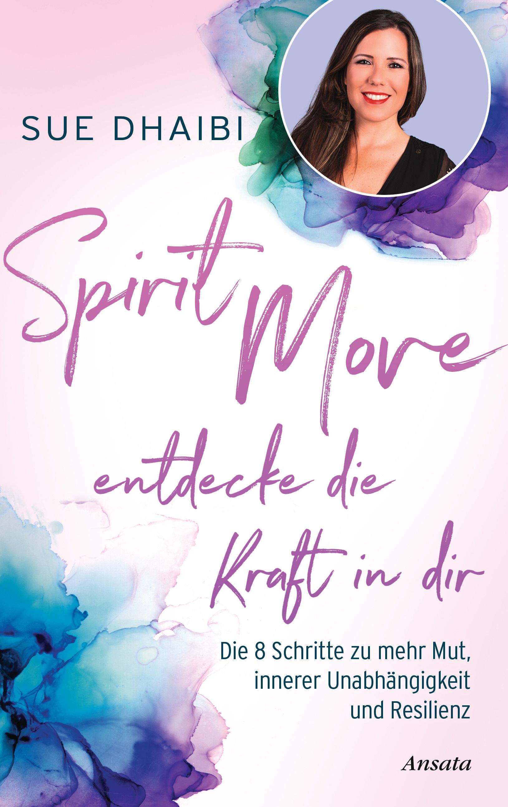 Buchcover mit Titel Spirit Move, Autorin Sue Dhaibi. Porträt der Autorin. Titel: Entdecke die Kraft in dir. Verlag Ansata.