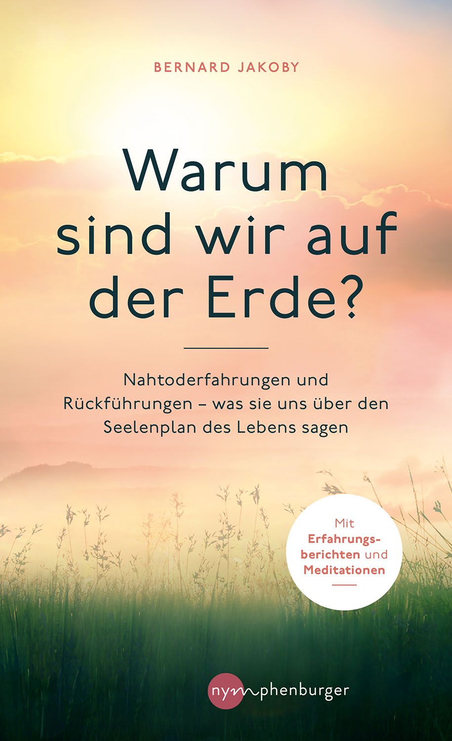 Buchcover mit Titel: Warum sind wir auf der Erde? Autor: Bernard Jakoby. Verlag: nymphenburger. Mit Erfahrungsberichten und Meditationen.
