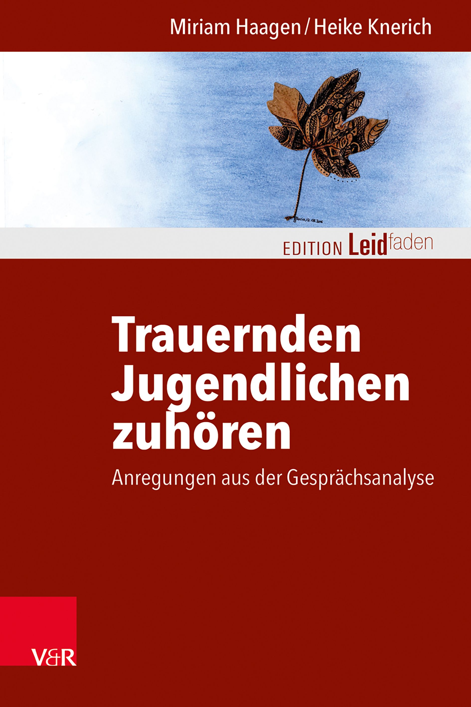 Buchcover: "Trauernden Jugendlichen zuhören". Titel in Weiß auf rotem Grund. Autoren: Miriam Haagen/Heike Knerich. Verlag V&R.
