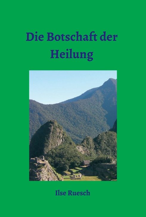 Buchcover mit Titel "Die Botschaft der Heilung" und Autor Ilse Ruesch. Abbildung einer Berglandschaft.