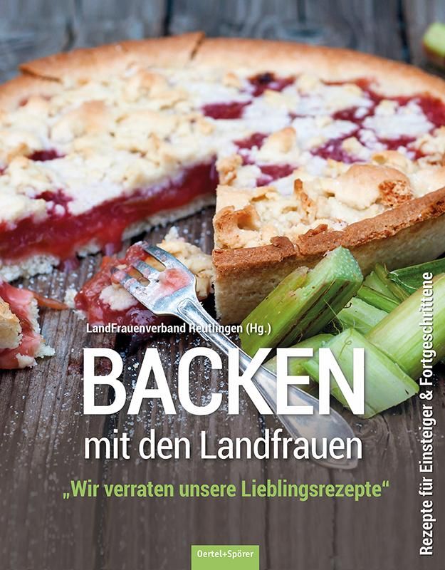Backen mit den Landfrauen \"Wir verraten unsere Lieblingsrezepte.\" Rezepte für Einsteiger & Fort...