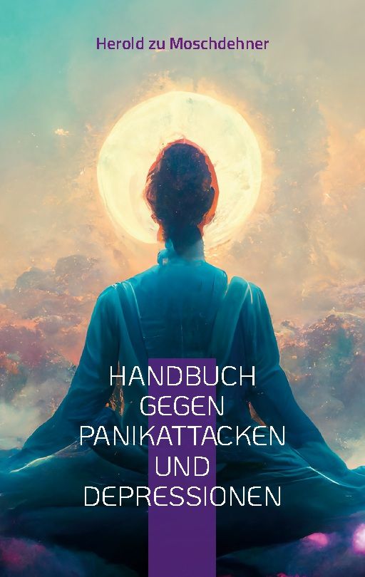 Buchcover mit Titel: Handbuch gegen Panikattacken und Depressionen. Autor: Herold zu Moschdehner. Person in Meditationshaltung.