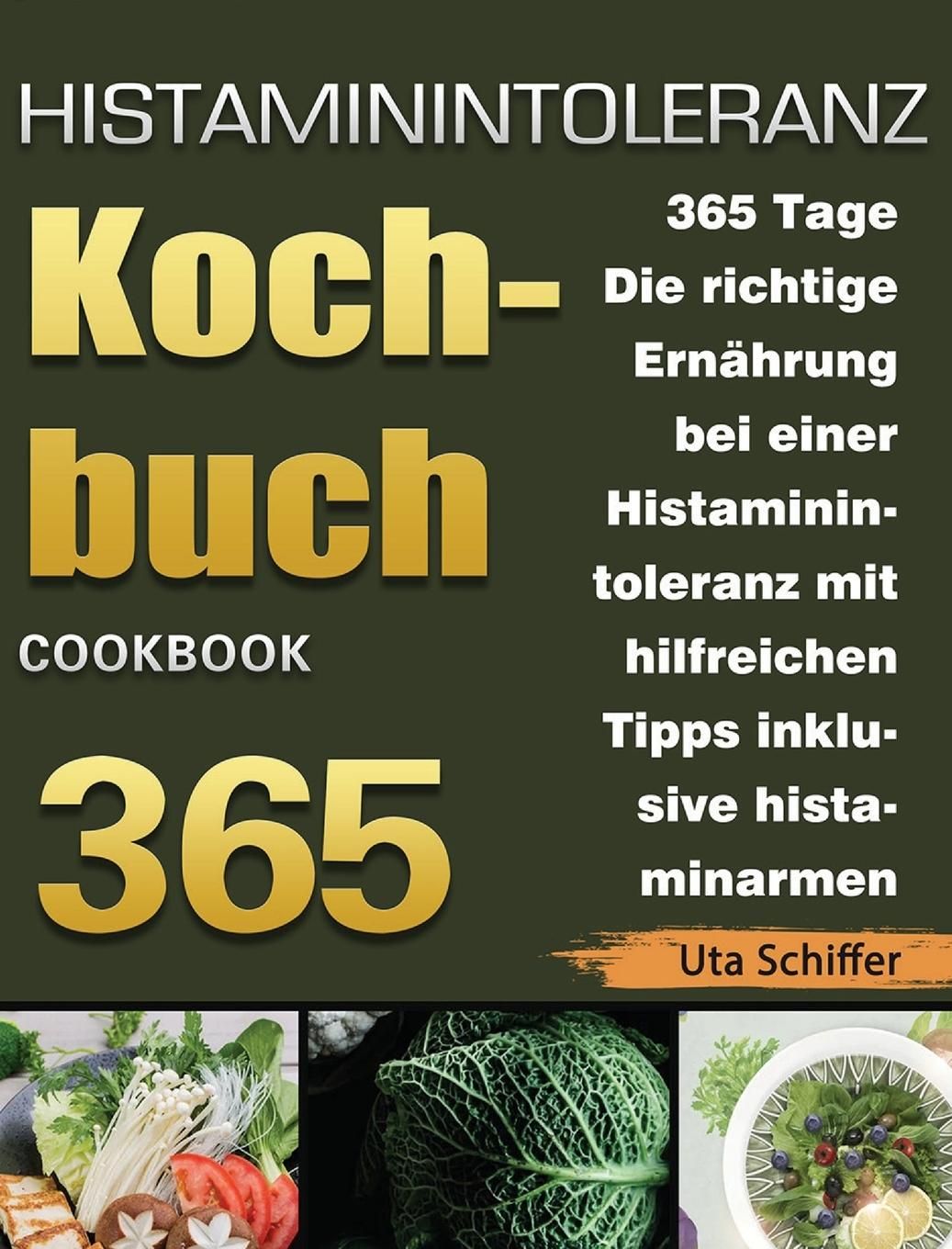 Histaminintoleranz Kochbuch 365 Tage Die richtige Ernährung bei einer Histaminintoleranz mit hilf...