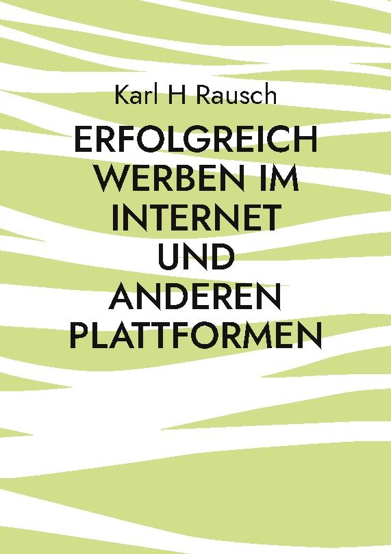 Buchcover mit Titel: Erfolgreich werben im Internet und anderen Plattformen. Autor: Karl H Rausch. Hintergrund: hellgrün mit weißen Linien.