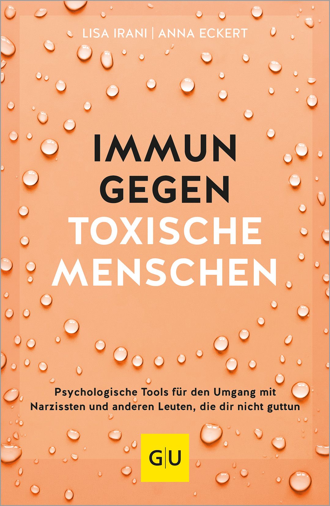 Buchcover mit Titel IMMUN GEGEN TOXISCHE MENSCHEN. Autorinnen: Lisa Irani, Anna Eckert. Hintergrund: orange mit Wassertropfen. GU-Logo.
