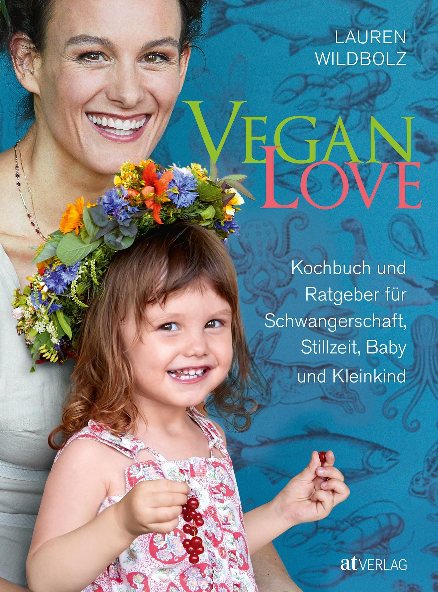 Buchcover mit Titel Vegan Love. Darunter Kochbuch und Ratgeber für Schwangerschaft, Stillzeit, Baby und Kleinkind. Abgebildet sind zwei Frauen und ein Kind.