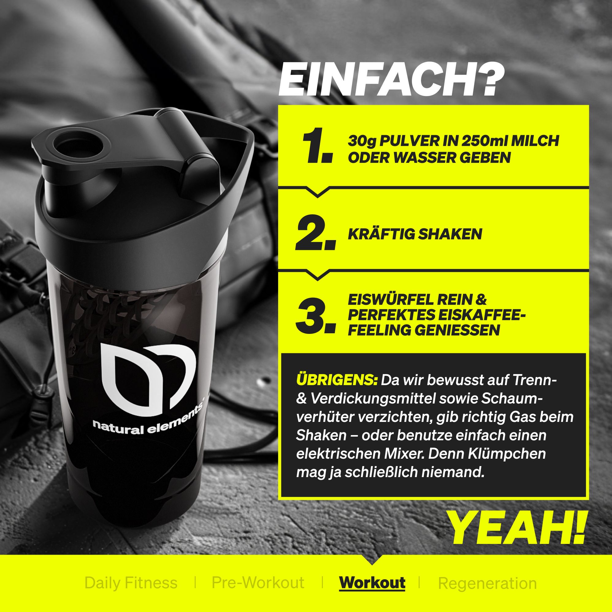 Anleitung zur Zubereitung in 3 Schritten. Abgebildet: Shaker. Text: 30g Pulver in 250ml Milch oder Wasser geben. Kräftig shaken.