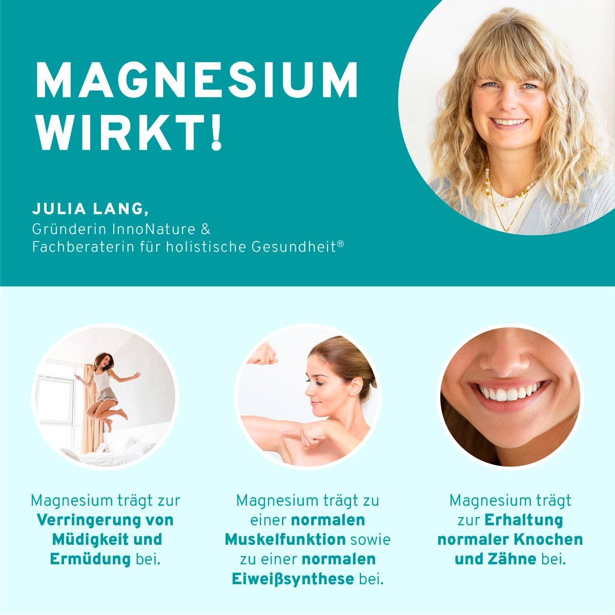 Text: Magnesium wirkt! Julia Lang, Gründerin InnoNature. Magnesium trägt zur Verringerung von Müdigkeit bei. Magnesium für Muskelfunktion. Magnesium für Knochen.