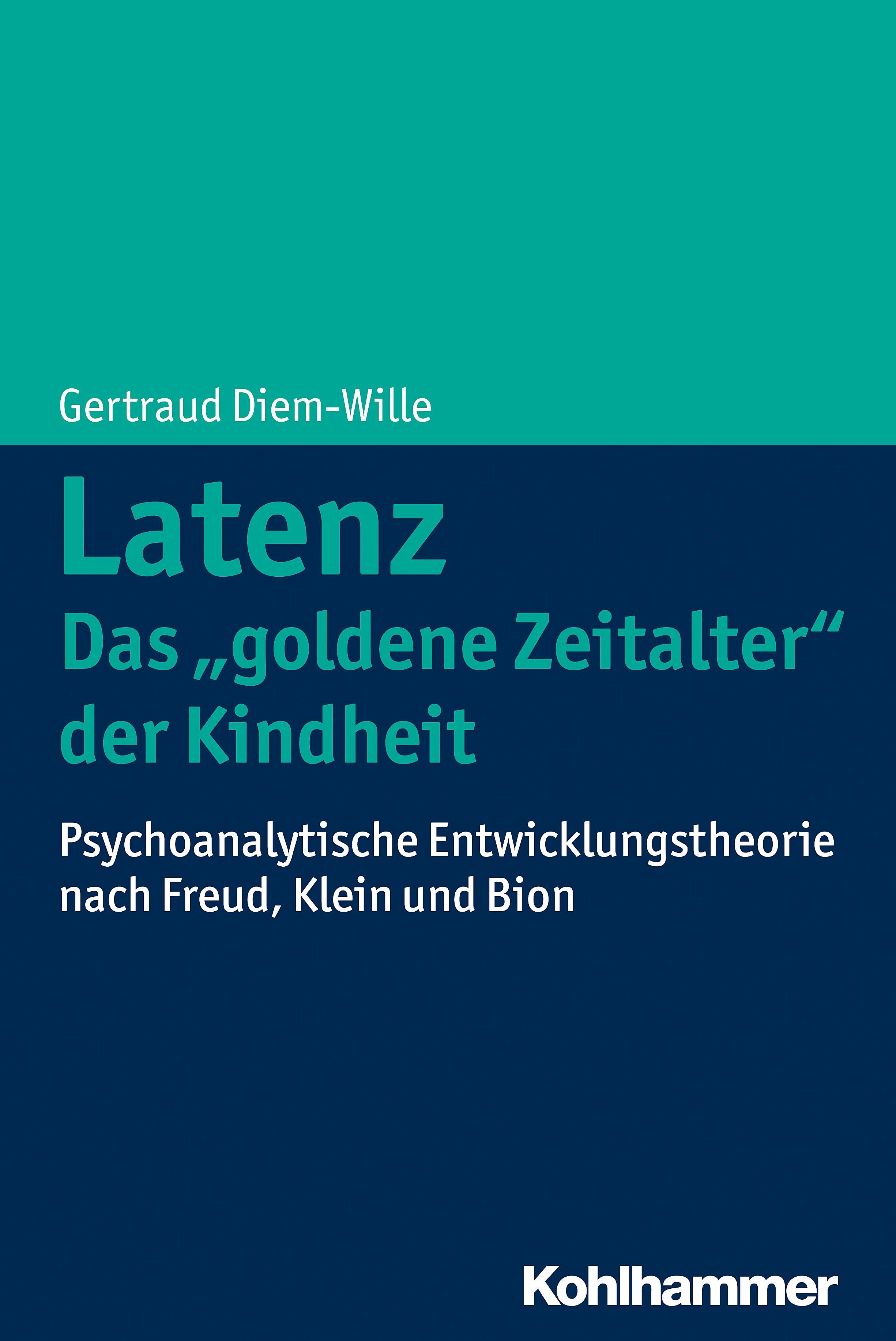 Buchcover: Titel „Latenz - Das goldene Zeitalter der Kindheit“. Autor: Gertraud Diem-Wille. Verlag Kohlhammer. Psychoanalytische Entwicklungstheorie.