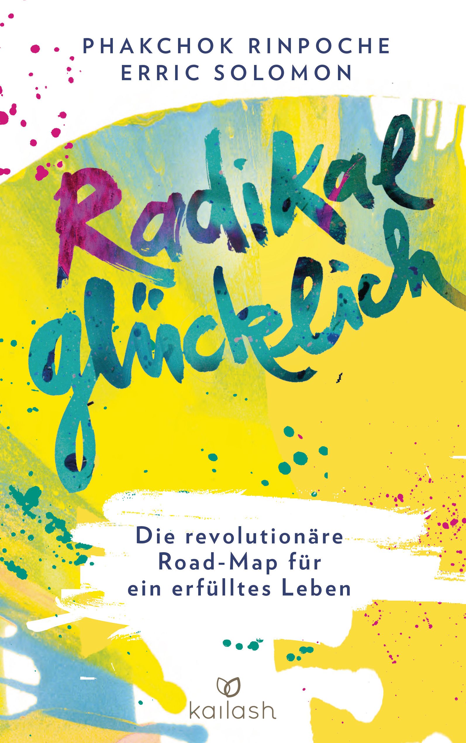Buchcover mit Titel "Radikal glücklich". Autoren: Phakchok Rinpoche, Erric Solomon. Gelber Hintergrund mit farbigen Schriftzügen und dem Verlag "kailash".