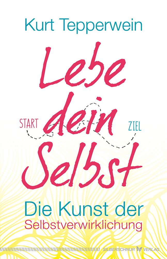 Buchcover mit Titel "Lebe dein Selbst". Autor Kurt Tepperwein. Schrift in Pink und Türkis. Verlag Silberschnur.