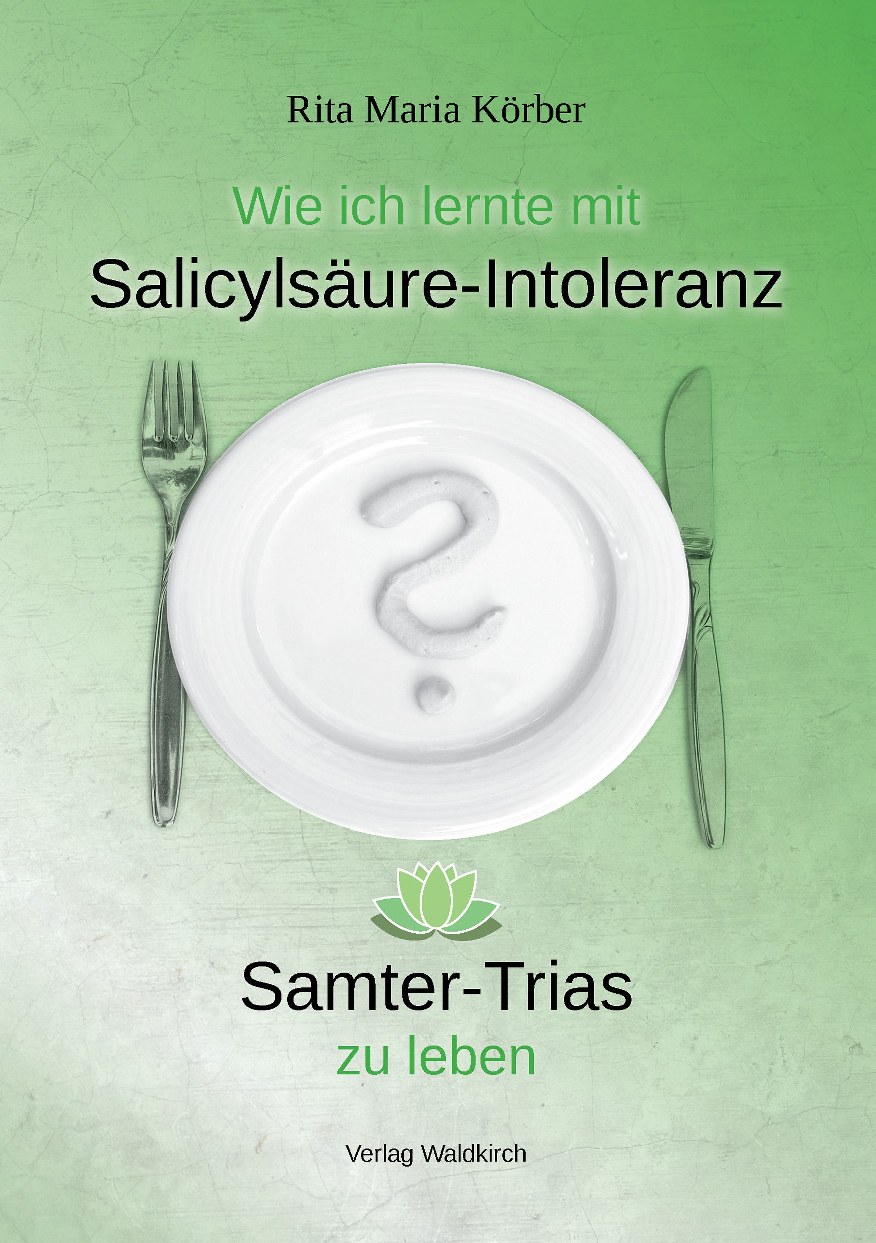 Buchcover mit Titel: Wie ich lernte mit Salicylsäure-Intoleranz Samter-Trias zu leben. Autorin: Rita Maria Körber.