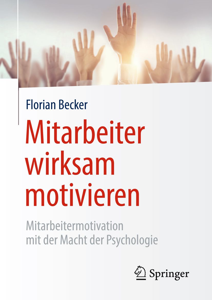 Buchcover mit Titel "Mitarbeiter wirksam motivieren". Autor: Florian Becker. Verlag: Springer. Hintergrund: Hände.