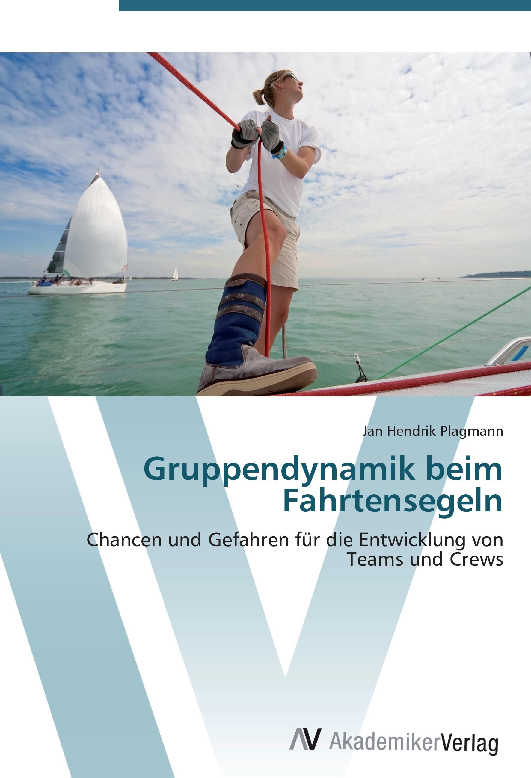 Gruppendynamik beim Fahrtensegeln Chancen und Gefahren für die Entwicklung von Teams und Crews