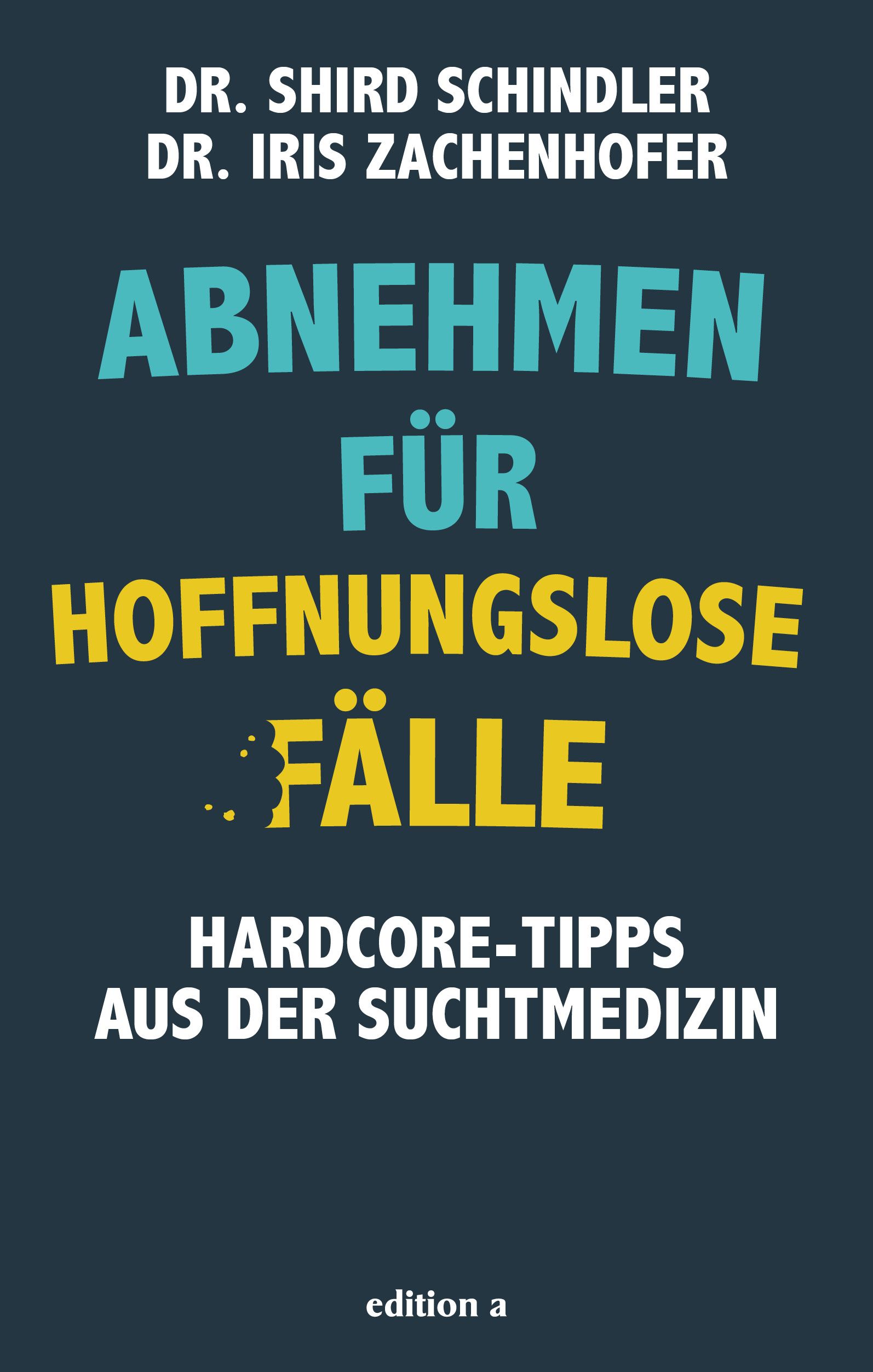 Buchcover mit Titel "Abnehmen für hoffnungslose Fälle". Autoren: Dr. Shird Schindler, Dr. Iris Zachenhofer. Verlag: edition a.