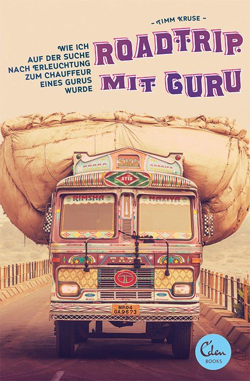 Buchcover mit Titel ROADTRIP MIT GURU. Ein farbenfroher LKW fährt auf einer Straße. Autor: Timm Kruse. Verlag: Eden Books.