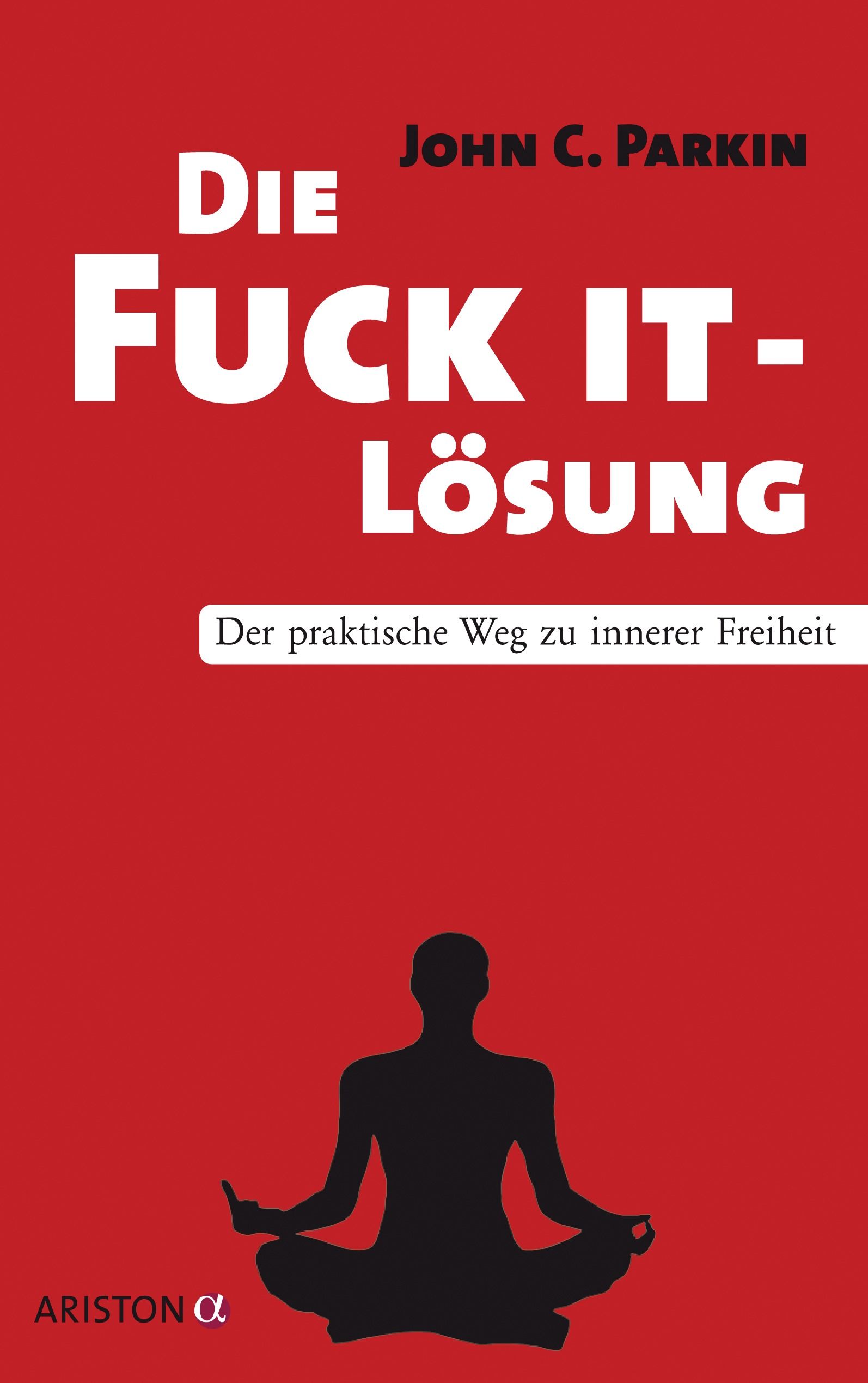 Buchcover mit rotem Hintergrund. Titel: Die Fuck It-Lösung. Autor: John C. Parkin. Untertitel: Der praktische Weg zu innerer Freiheit. Silhouette einer Person.