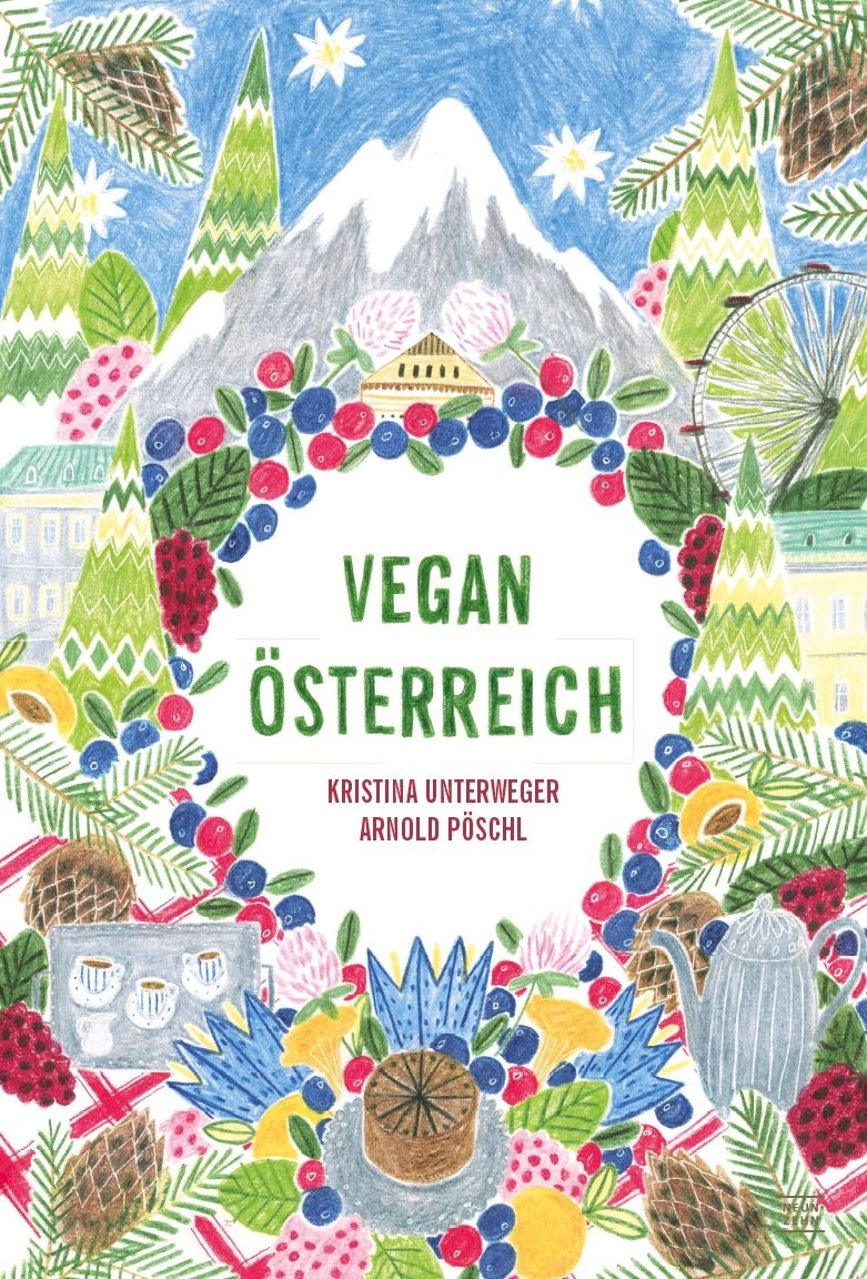 Buchcover mit Illustrationen. Titel: Vegan Österreich. Autoren: Kristina Unterweger, Arnold Pöschl. Berglandschaft, Beeren, Kuchen.