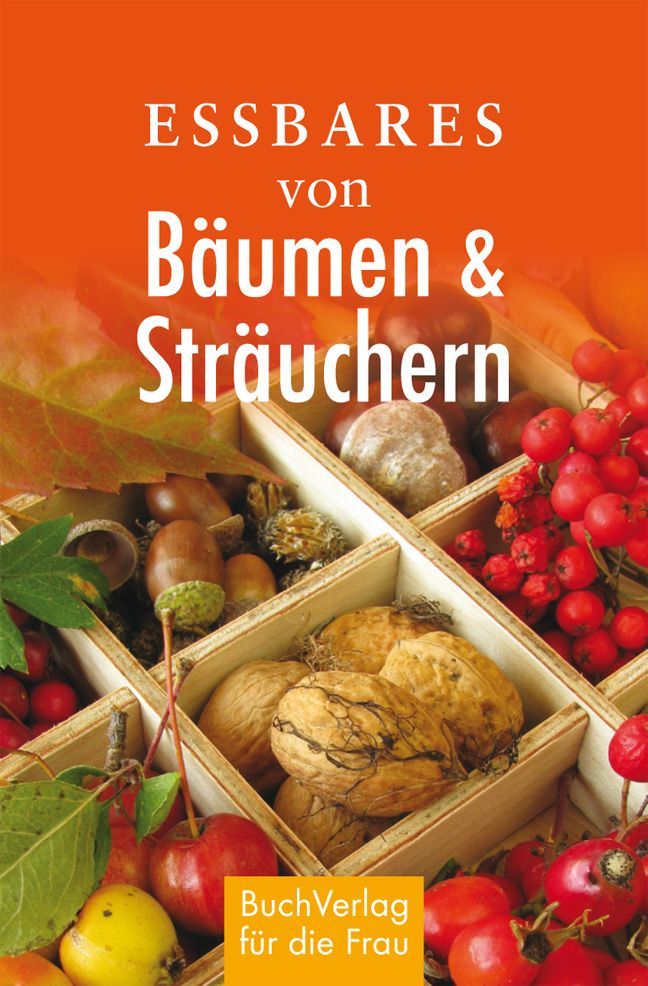 Buchcover mit Titel "Essbares von Bäumen & Sträuchern". Holzbox mit Früchten und Nüssen. Verlag "BuchVerlag für die Frau".