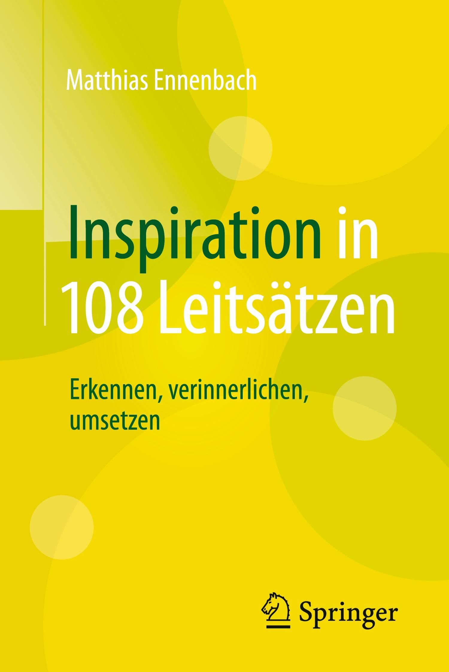 Buchcover: Inspiration in 108 Leitsätzen. Autor: Matthias Ennenbach. Verlag Springer. Gelber Hintergrund mit grüner Schrift.