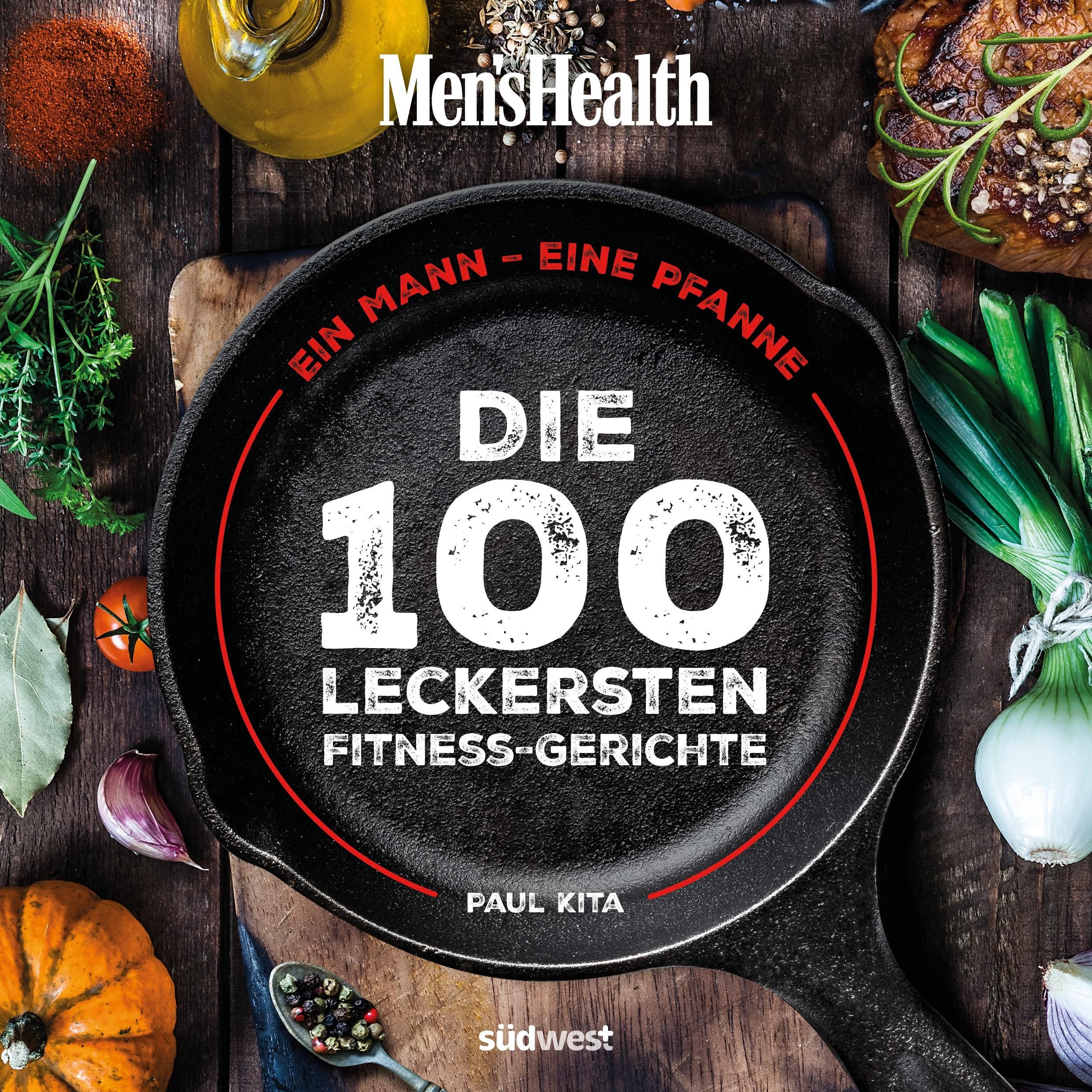 Ein Mann, eine Pfanne Die 100 leckersten Fitness-Gerichte - Das Kochbuch für Männer mit einfachen...