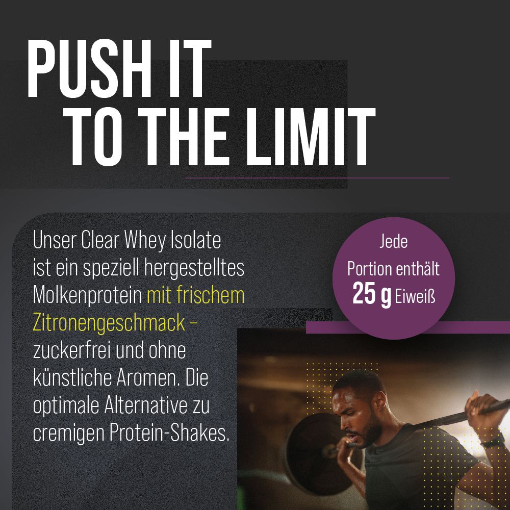 Text mit "PUSH IT TO THE LIMIT". Enthält Informationen über Clear Whey Isolate mit Zitrone-Geschmack. Bild eines Mannes beim Gewichtheben.