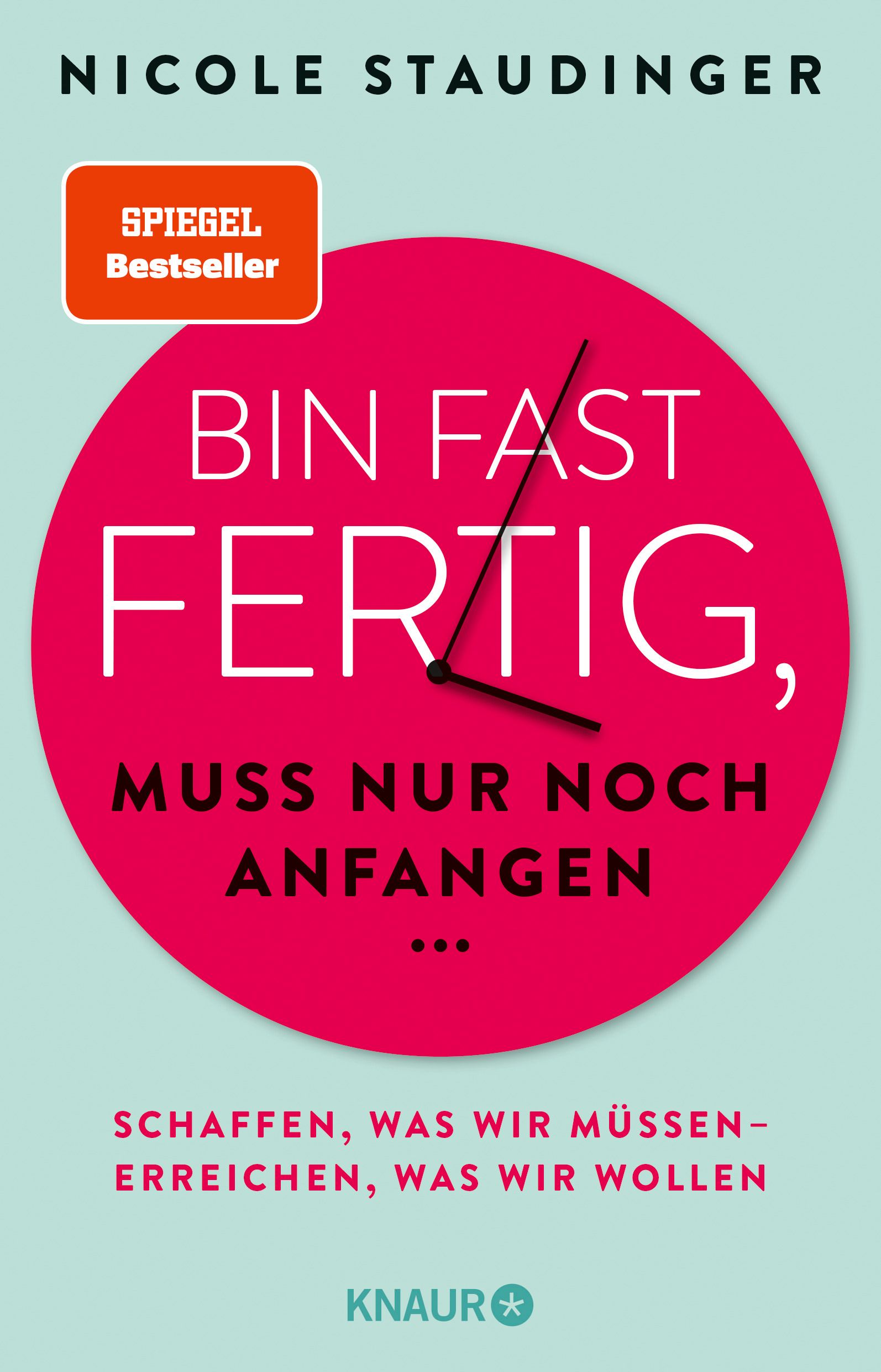 Buchcover mit rotem Kreis und Zifferblatt. Titel: Bin fast fertig, muss nur noch anfangen. Autorin: Nicole Staudinger. Verlag: Knaur.