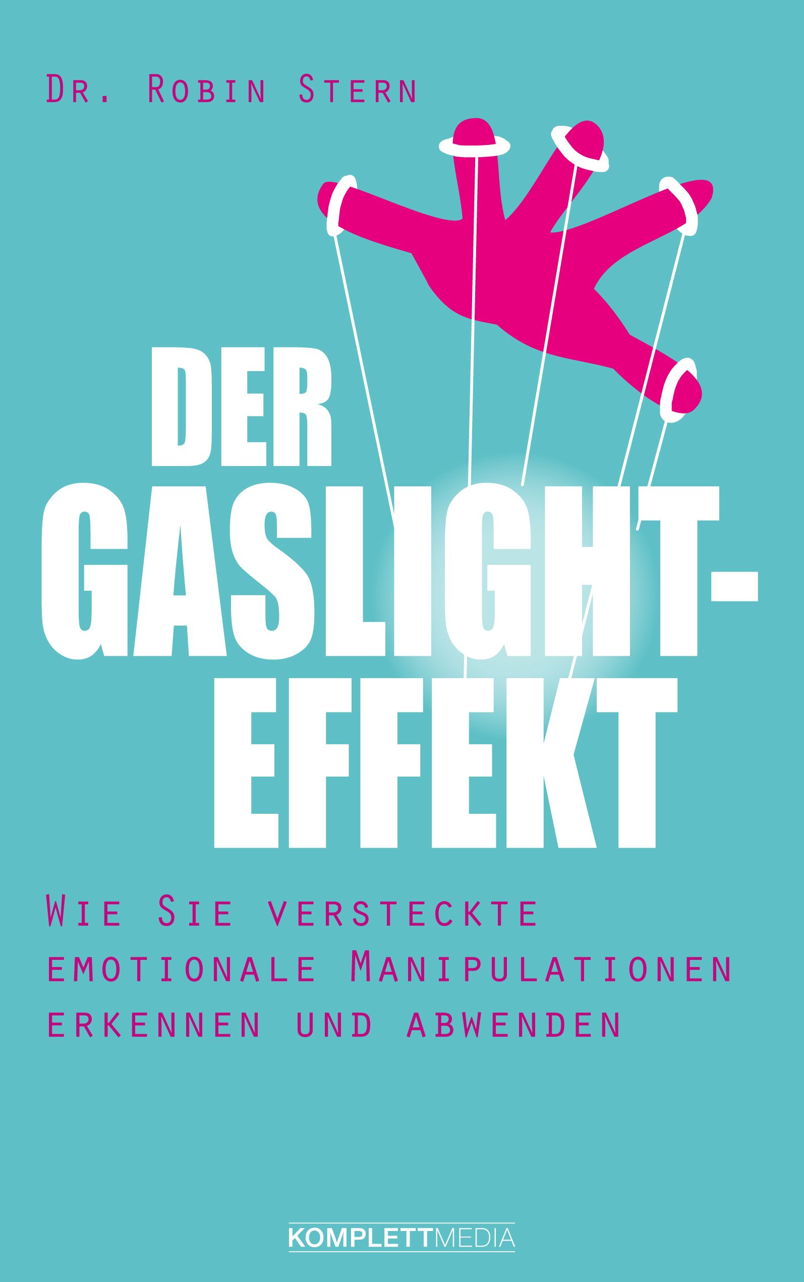 Buchcover: "Der Gaslight-Effekt". Titel in Großbuchstaben, pinke Marionettenhand. Autor: Dr. Robin Stern. Verlag: KomplettMedia.