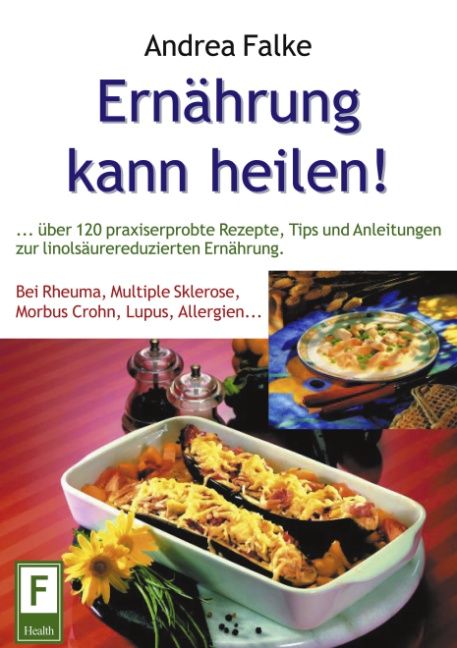 Buchcover: "Ernährung kann heilen!" von Andrea Falke. Enthält Rezepte und Tipps für linolsäurereduzierte Ernährung. Mit Abbildungen von Speisen.