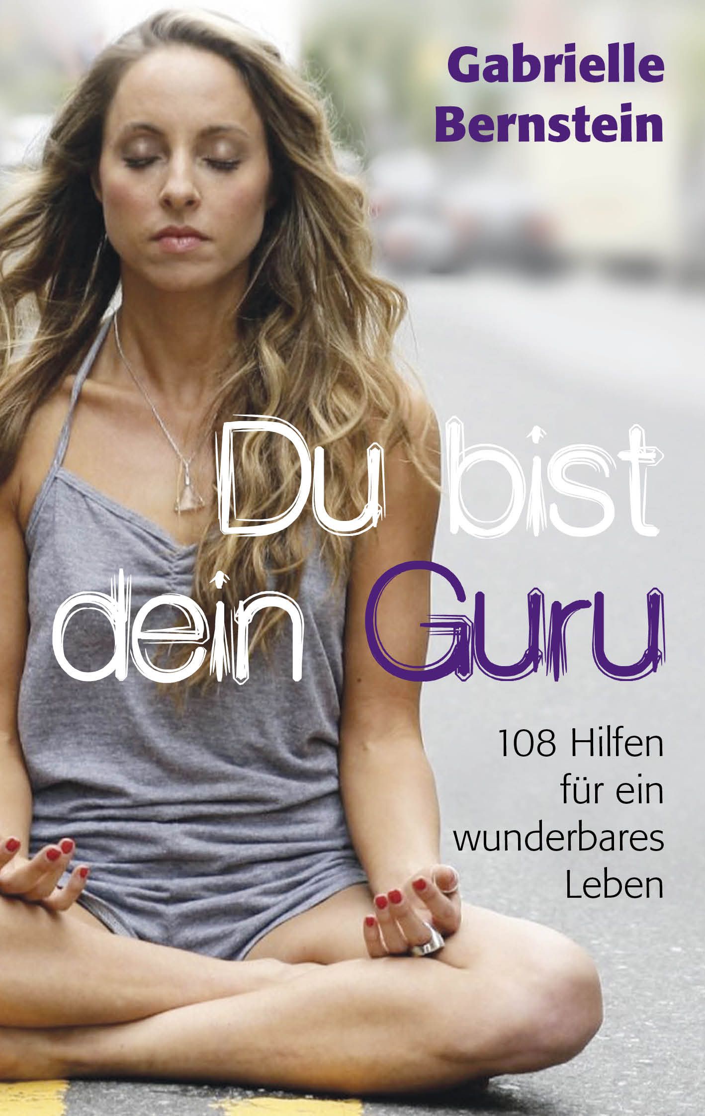 Buchcover mit Frau in Meditationshaltung. Titel: Du bist dein Guru. Autorin: Gabrielle Bernstein. Untertitel: 108 Hilfen für ein wunderbares Leben.