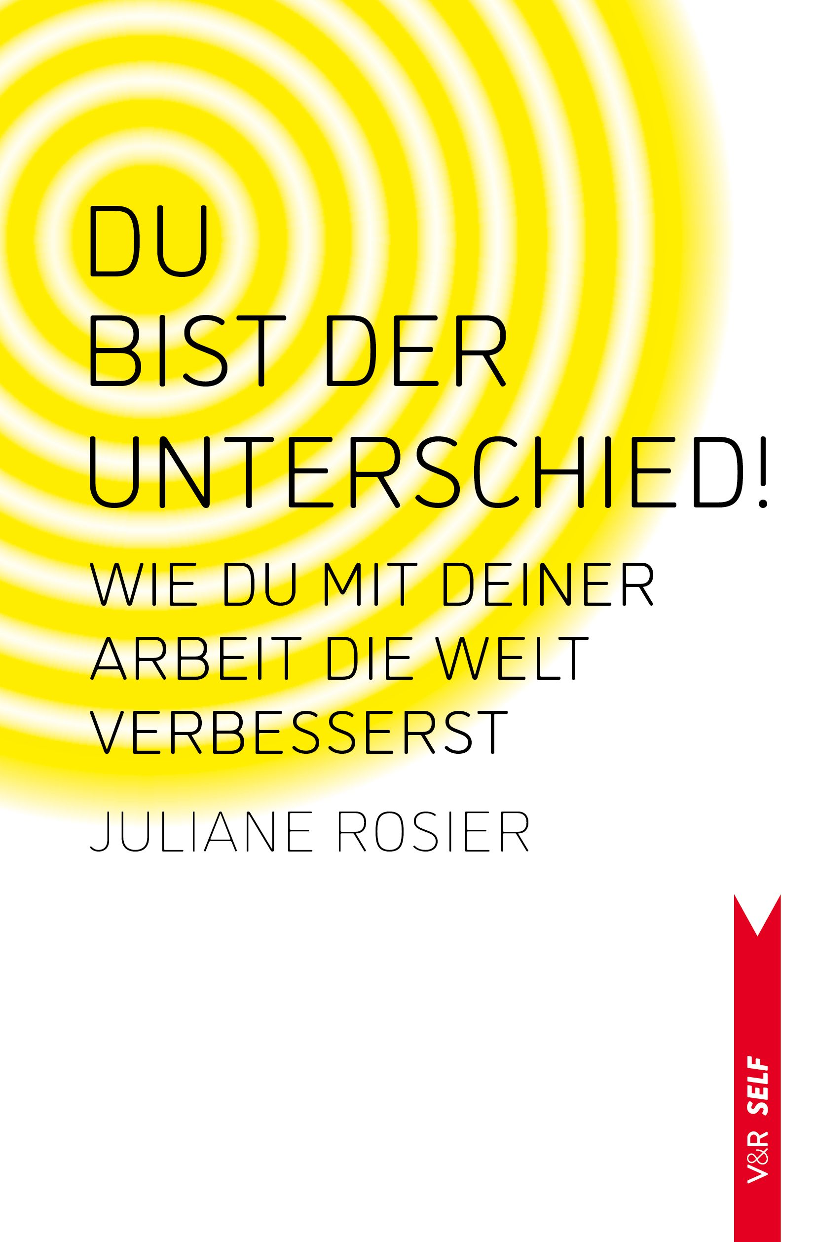 Buchcover mit gelbem Hintergrund und Text. Titel: DU BIST DER UNTERSCHIED! Autorin: Juliane Rosier. Verlag: V&R SELF.
